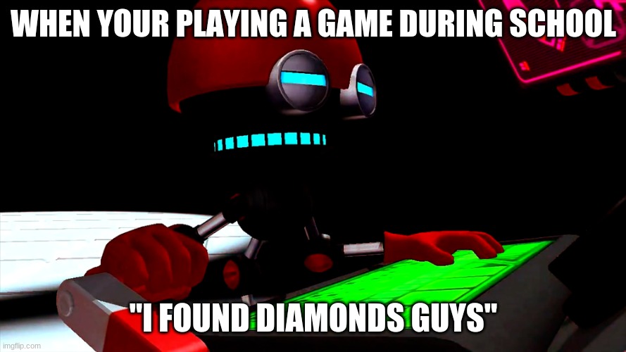 Minecraft | WHEN YOUR PLAYING A GAME DURING SCHOOL; "I FOUND DIAMONDS GUYS" | image tagged in minecrafter | made w/ Imgflip meme maker