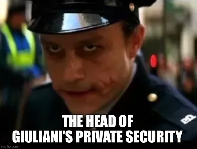 THE HEAD OF GIULIANI’S PRIVATE SECURITY | image tagged in rudy giuliani,joker,makeup,election 2020,voter fraud,election fraud | made w/ Imgflip meme maker