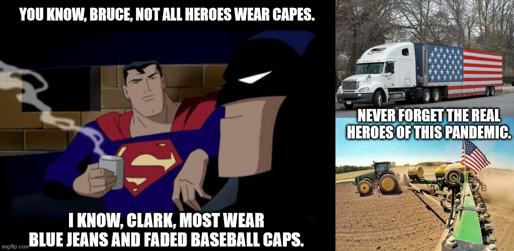 YOU KNOW, BRUCE, NOT ALL HEROES WEAR CAPES. NEVER FORGET THE REAL HEROES OF THIS PANDEMIC. I KNOW, CLARK, MOST WEAR BLUE JEANS AND FADED BASEBALL CAPS. | image tagged in memes,batman and superman | made w/ Imgflip meme maker