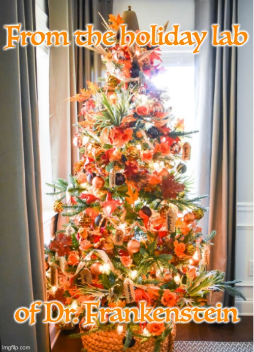 Thanksgiving Tree abomination: America, not all holidays are the same and you can just chill with the extra holiday decor | From the holiday lab; of Dr. Frankenstein | image tagged in stop,thanksgiving,abomination,tree | made w/ Imgflip meme maker