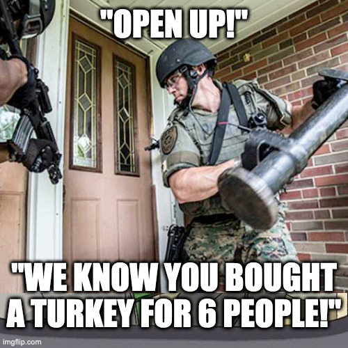 Merry Christmas! | "OPEN UP!"; "WE KNOW YOU BOUGHT A TURKEY FOR 6 PEOPLE!" | image tagged in merry covid christmasistmas | made w/ Imgflip meme maker
