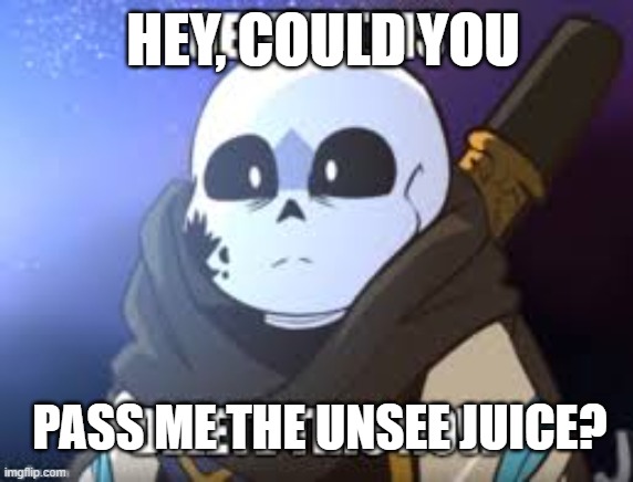 HEY, COULD YOU PASS ME THE UNSEE JUICE? | made w/ Imgflip meme maker