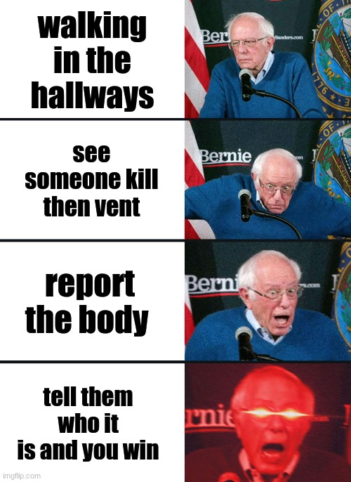 (buttercup plays) | walking in the hallways; see someone kill then vent; report the body; tell them who it is and you win | image tagged in bernie sanders reaction nuked,among us,lucky | made w/ Imgflip meme maker
