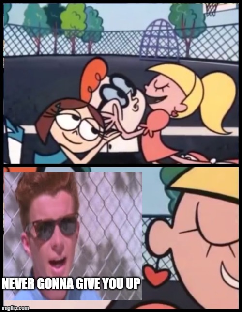 You Know the rules, and so do I | NEVER GONNA GIVE YOU UP | image tagged in memes,say it again dexter | made w/ Imgflip meme maker