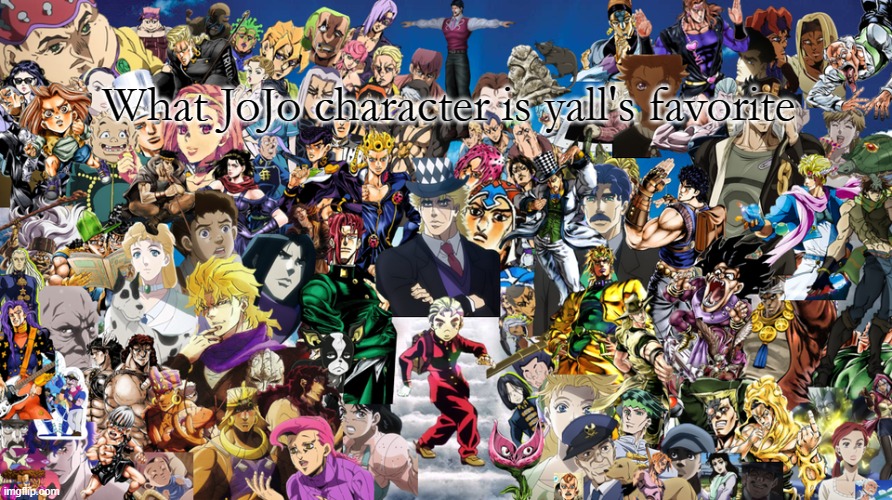 Every JoJo's Bizarre Adventure Character | What JoJo character is yall's favorite | image tagged in every jojo's bizarre adventure character | made w/ Imgflip meme maker