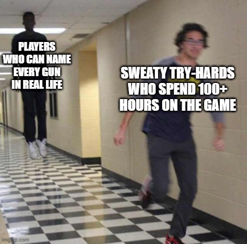 floating boy chasing running boy | PLAYERS WHO CAN NAME EVERY GUN IN REAL LIFE; SWEATY TRY-HARDS WHO SPEND 100+ HOURS ON THE GAME | image tagged in floating boy chasing running boy | made w/ Imgflip meme maker