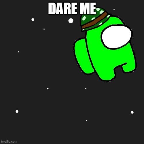 DARE ME | made w/ Imgflip meme maker