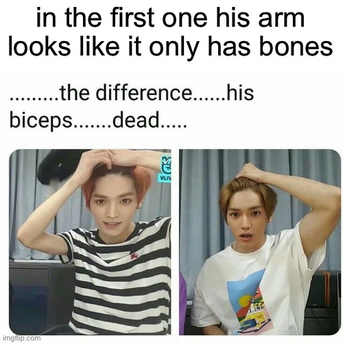 in the first one his arm looks like it only has bones | made w/ Imgflip meme maker