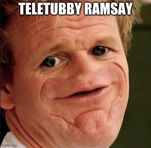 the new teletubby |  TELETUBBY RAMSAY | image tagged in lamb sauce | made w/ Imgflip meme maker