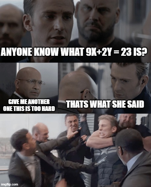 Captain america elevator | ANYONE KNOW WHAT 9X+2Y = 23 IS? GIVE ME ANOTHER ONE THIS IS TOO HARD; THATS WHAT SHE SAID | image tagged in captain america elevator,memes,math,dirty joke | made w/ Imgflip meme maker