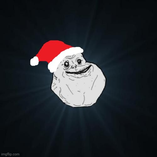 Forever Alone Christmas Meme | image tagged in memes,forever alone christmas | made w/ Imgflip meme maker