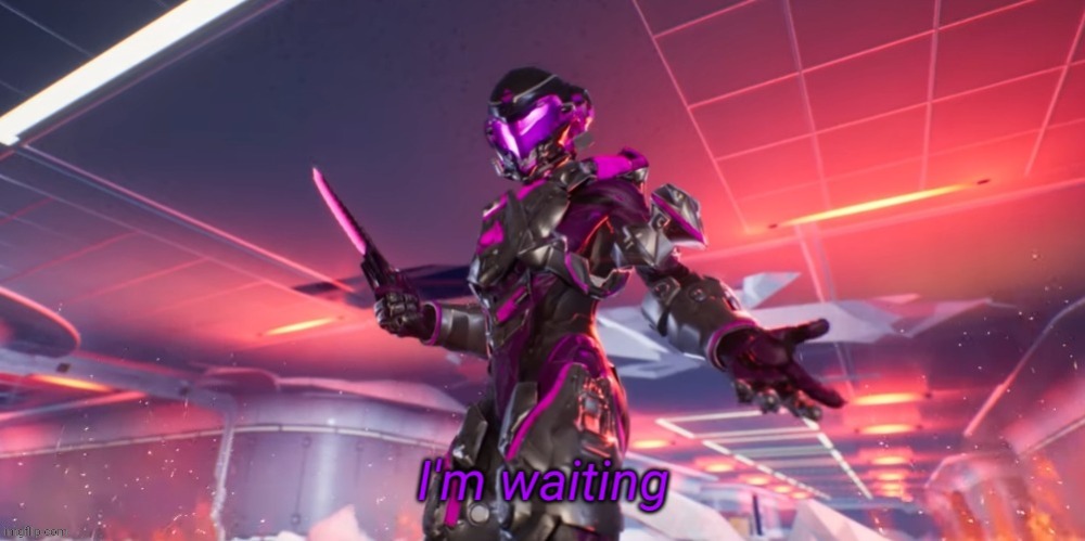 I'm waiting | image tagged in i'm waiting | made w/ Imgflip meme maker