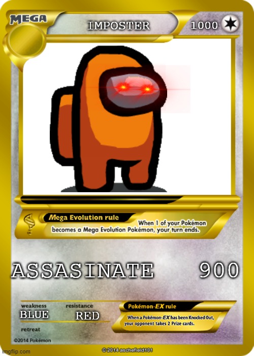 Among Us TCG | 1000; IMPOSTER; ASSASINATE   900; BLUE; RED | image tagged in pokemon card meme | made w/ Imgflip meme maker