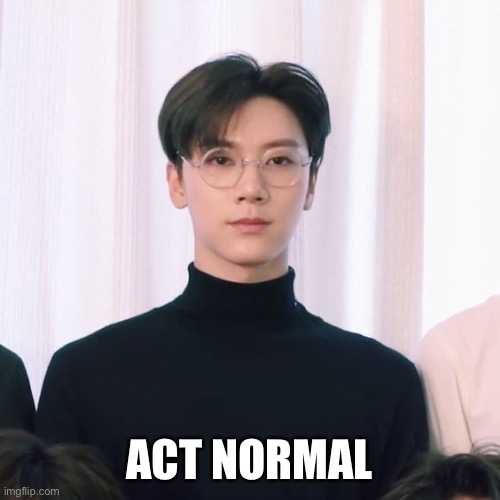 ACT NORMAL | made w/ Imgflip meme maker