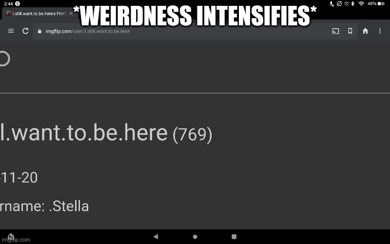 *WEIRDNESS INTENSIFIES* | made w/ Imgflip meme maker