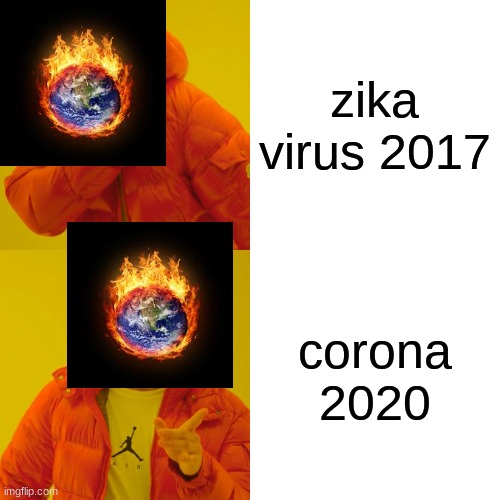 Drake Hotline Bling Meme | zika virus 2017; corona 2020 | image tagged in memes,drake hotline bling | made w/ Imgflip meme maker