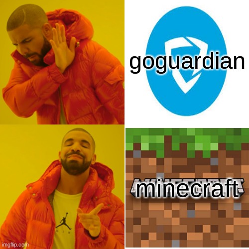 goguardian vs kids | goguardian; minecraft | image tagged in memes,drake hotline bling,goguardian | made w/ Imgflip meme maker