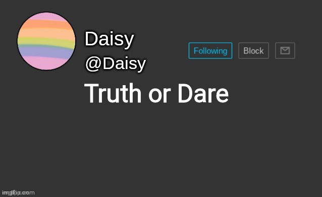Nothing NSFW tho | Truth or Dare | image tagged in daisy's template | made w/ Imgflip meme maker