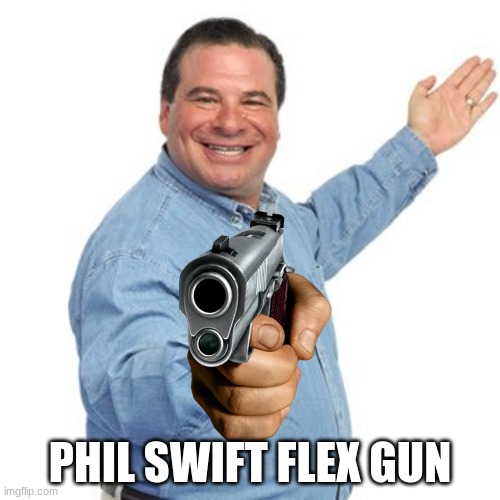 New Flex Gun | PHIL SWIFT FLEX GUN | image tagged in phil swift | made w/ Imgflip meme maker