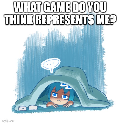 WHAT GAME DO YOU THINK REPRESENTS ME? | made w/ Imgflip meme maker