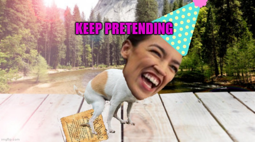 KEEP PRETENDING | made w/ Imgflip meme maker