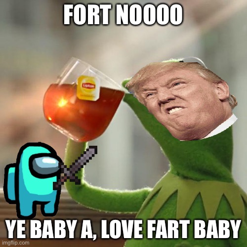 Race | FORT NOOOO; YE BABY A, LOVE FART BABY | image tagged in memes,but that's none of my business,kermit the frog | made w/ Imgflip meme maker