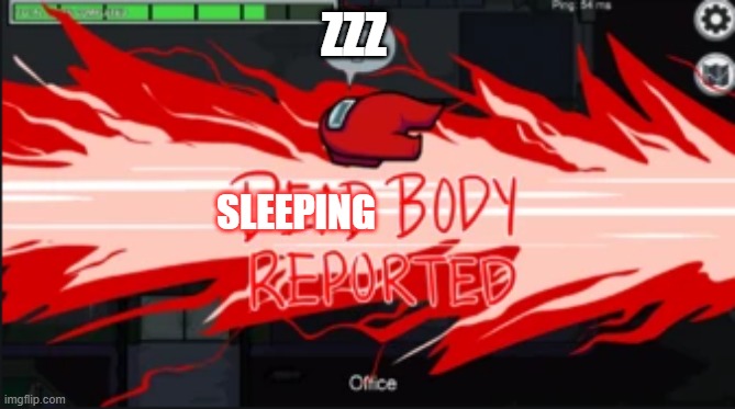 DREAM us | ZZZ; SLEEPING | image tagged in dead body reported | made w/ Imgflip meme maker