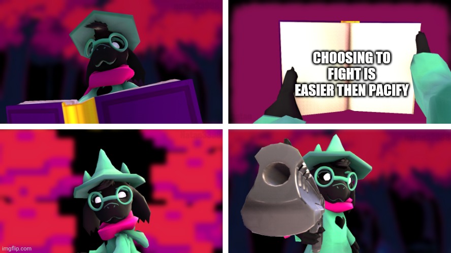 Ralsei would rather not | CHOOSING TO FIGHT IS EASIER THEN PACIFY | image tagged in ralsei read ur book and does not like it,deltarune | made w/ Imgflip meme maker
