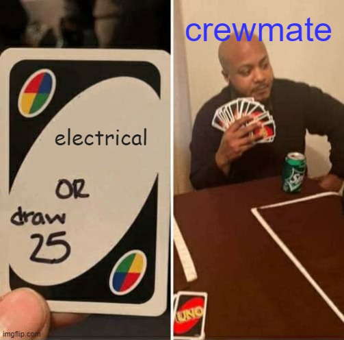 UNO Draw 25 Cards Meme | crewmate; electrical | image tagged in memes,uno draw 25 cards | made w/ Imgflip meme maker