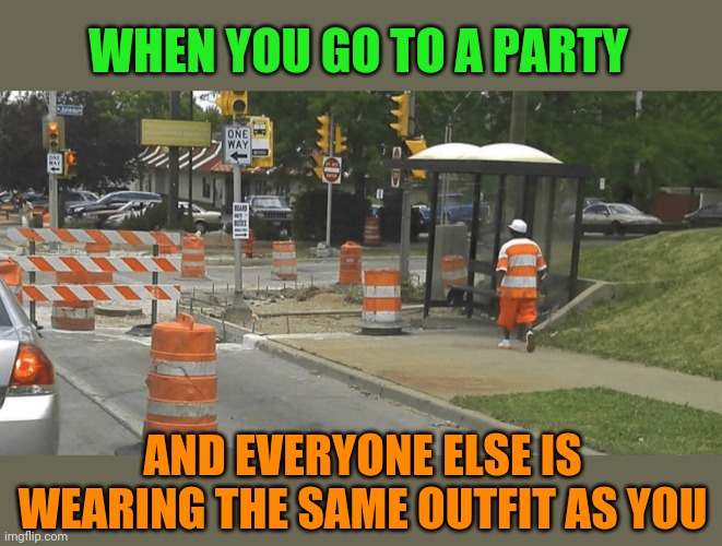 Block party | WHEN YOU GO TO A PARTY; AND EVERYONE ELSE IS WEARING THE SAME OUTFIT AS YOU | image tagged in construction worker,fashion,fail,party | made w/ Imgflip meme maker