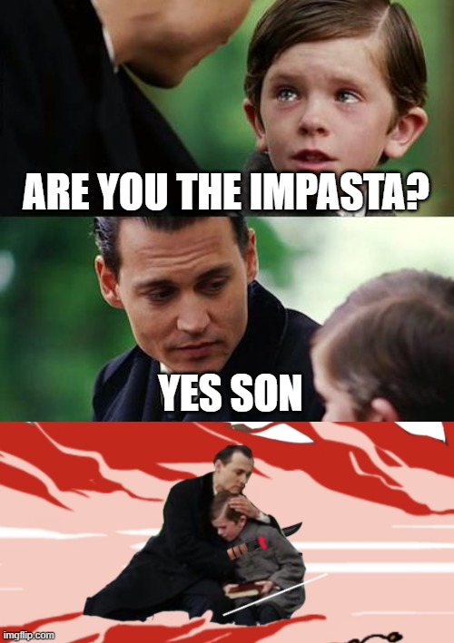 Among Us With Your Family Be Like | ARE YOU THE IMPASTA? YES SON | image tagged in memes,finding neverland | made w/ Imgflip meme maker