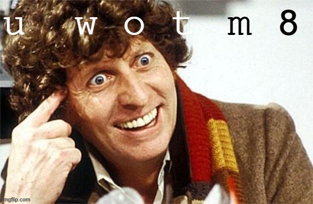 Dr. Who u wot m8 | image tagged in dr who u wot m8,u wot m8,dr who | made w/ Imgflip meme maker