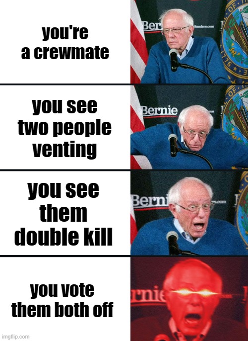 lucky... | you're a crewmate; you see two people venting; you see them double kill; you vote them both off | image tagged in bernie sanders reaction nuked | made w/ Imgflip meme maker