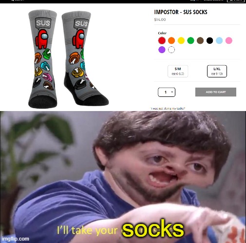 ILL TAKE YOUR SOCKS | socks | image tagged in i'll take your entire stock,imposter,Socksfor1Submissions | made w/ Imgflip meme maker