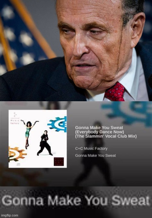 [The Slammin' Vocal Club Mix.] | image tagged in rudy giuliani drip,c c music factory gonna make you sweat,rudy giuliani,giuliani,election 2020,2020 elections | made w/ Imgflip meme maker