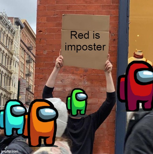 Emergency Meeting | Red is imposter | image tagged in memes,guy holding cardboard sign,among us | made w/ Imgflip meme maker