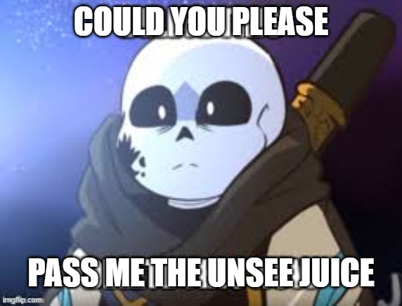 ink delete this | COULD YOU PLEASE PASS ME THE UNSEE JUICE | image tagged in ink delete this | made w/ Imgflip meme maker