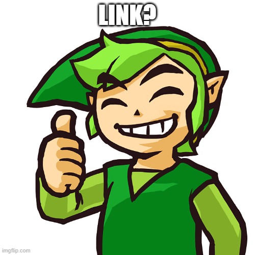 Happy Link | LINK? | image tagged in happy link | made w/ Imgflip meme maker