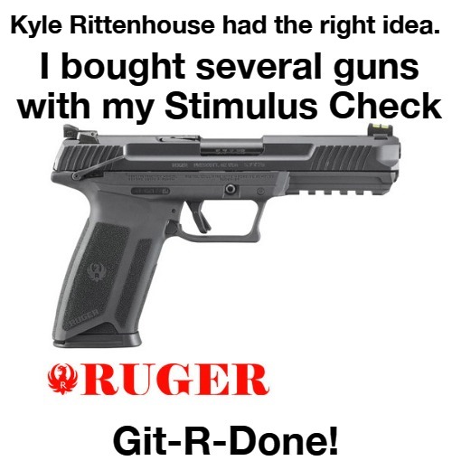 Kyle Rittenhouse had the right idea. | Kyle Rittenhouse had the right idea. | image tagged in kyle rittenhouse,right idea,buy a gun,stimulus checks,gun rights,2nd amendment | made w/ Imgflip meme maker