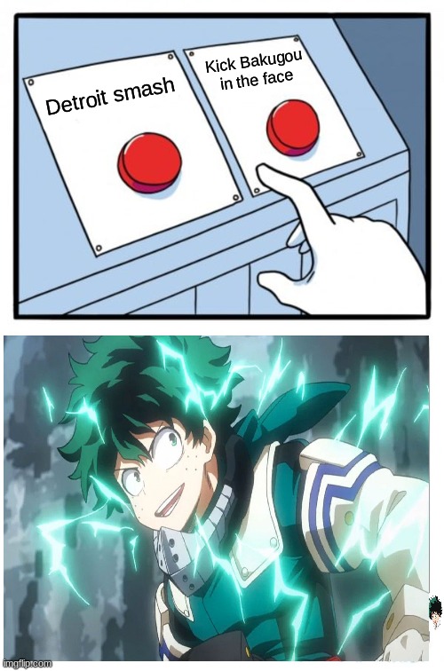 Two Buttons | Kick Bakugou in the face; Detroit smash | image tagged in memes,two buttons | made w/ Imgflip meme maker