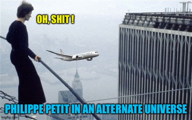 What's THAT doing here? | OH, SHIT ! PHILIPPE PETIT IN AN ALTERNATE UNIVERSE | image tagged in philippe petit,world trade center | made w/ Imgflip meme maker