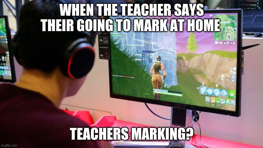huh | WHEN THE TEACHER SAYS THEIR GOING TO MARK AT HOME; TEACHERS MARKING? | image tagged in huh | made w/ Imgflip meme maker