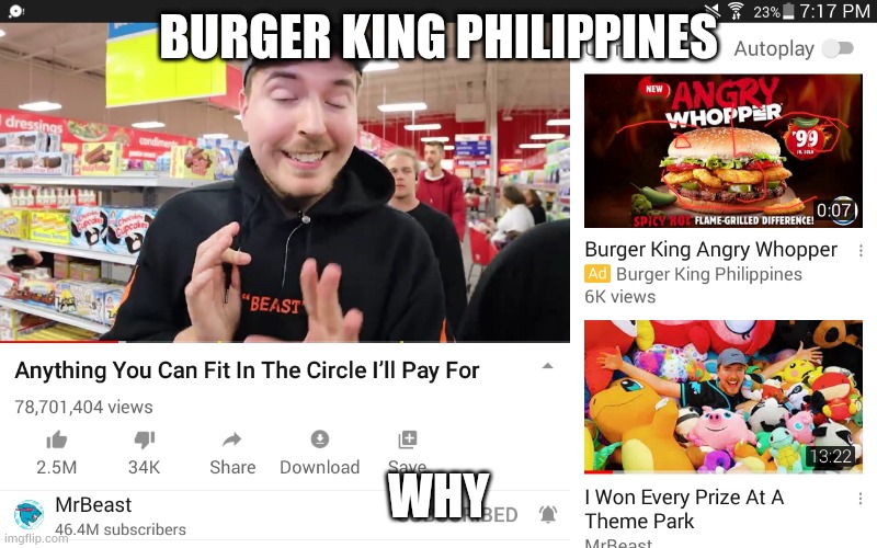 DON'T GO TO VIDEO | BURGER KING PHILIPPINES; WHY | image tagged in mrbeast,burger king,ads | made w/ Imgflip meme maker