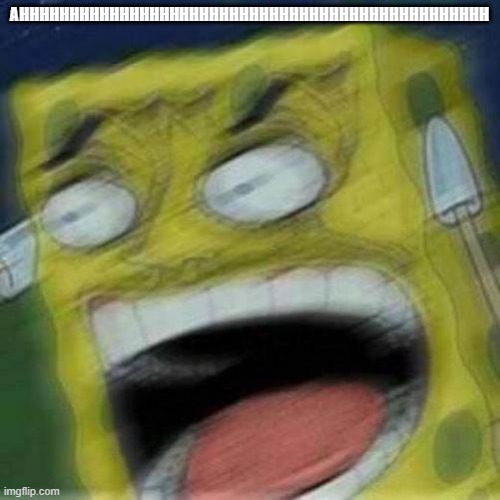 REEEEEEE | AHHHHHHHHHHHHHHHHHHHHHHHHHHHHHHHHHHHHHHHHHHHHHHH | image tagged in reeeeeee | made w/ Imgflip meme maker