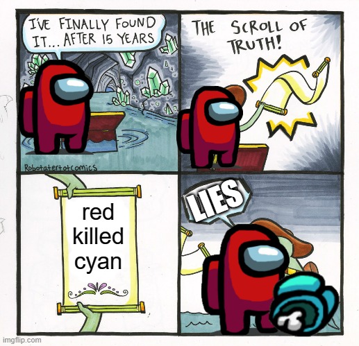 Red Sus | LIES; red killed cyan | image tagged in memes,the scroll of truth | made w/ Imgflip meme maker