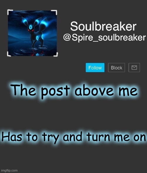 Spire | The post above me; Has to try and turn me on | image tagged in spire | made w/ Imgflip meme maker