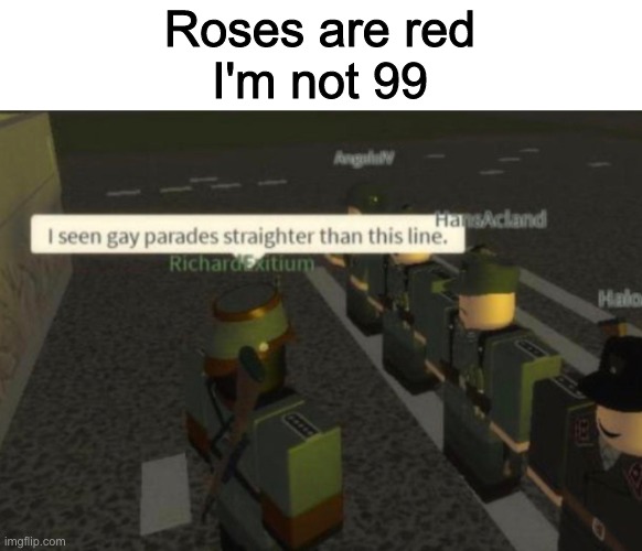 Roses are red Pt.3 | Roses are red
I'm not 99 | image tagged in memes,roblox,roses are red | made w/ Imgflip meme maker