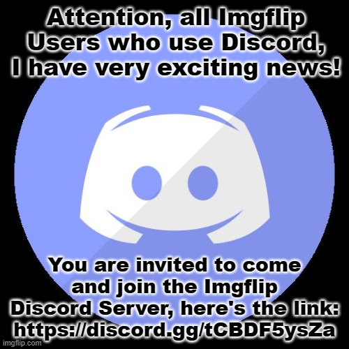 I Want You! | Attention, all Imgflip Users who use Discord, I have very exciting news! You are invited to come and join the Imgflip Discord Server, here's the link: https://discord.gg/tCBDF5ysZa | image tagged in discord,imgflip,imgflip users,server,robroman,juicydeath1025 | made w/ Imgflip meme maker
