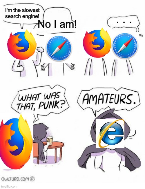 Amateurs |  I'm the slowest search engine! . . . No I am! | image tagged in amateurs | made w/ Imgflip meme maker
