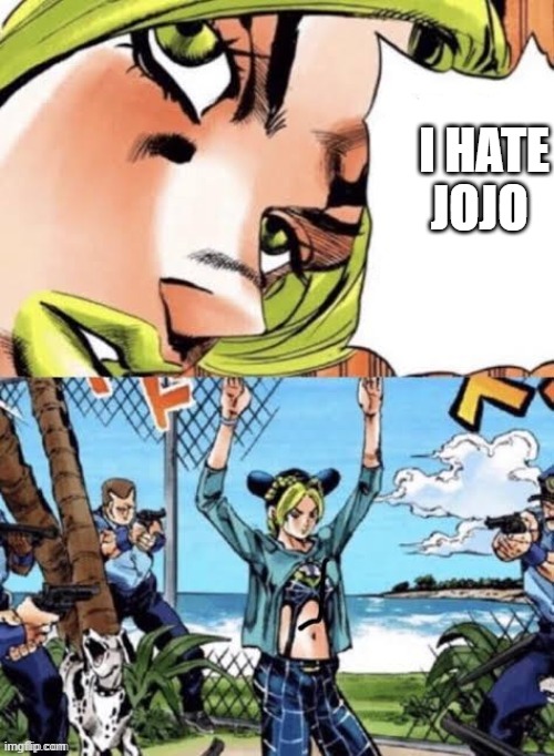*GASP* HOW DARE SHE | I HATE JOJO | image tagged in jolyne arrested | made w/ Imgflip meme maker